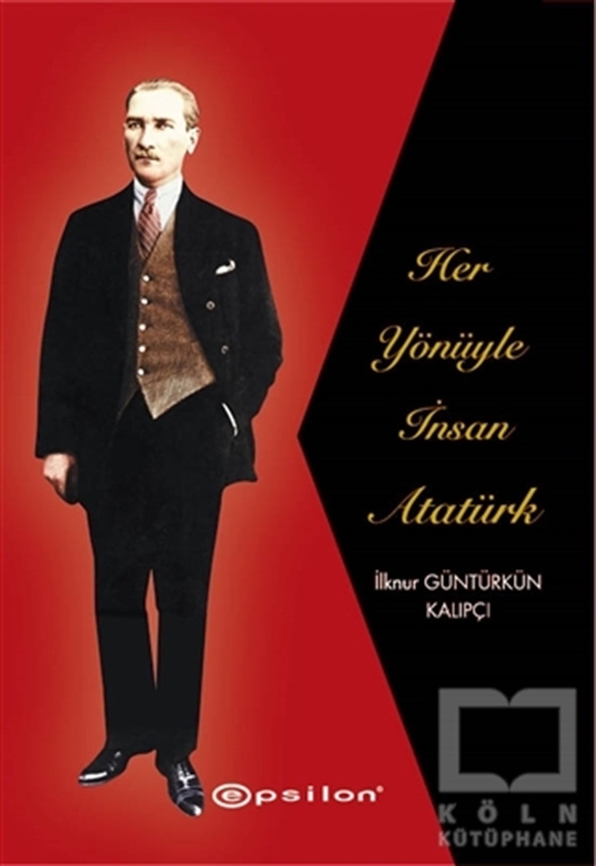 İlknur Güntürkün KalıpçıYakın TarihHer Yönüyle İnsan Atatürk