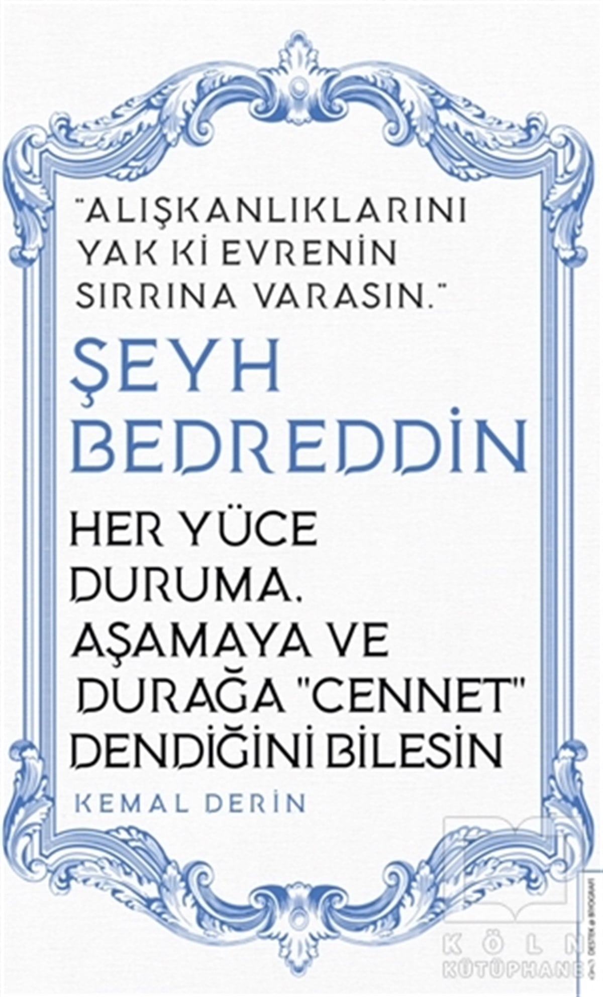Kemal DerinBiyografi & Otobiyografi KitaplarıHer Yüce Duruma Aşamaya ve Durağa Cennet Dendiğini Bilesin - Şeyh Bedreddin