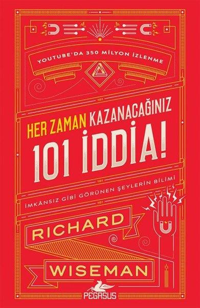 Richard WisemanPsikoloji KitaplarıHer Zaman Kazanacağınız 101 İddia: İmkansız Gibi Görünen Şeylerin Bilimi