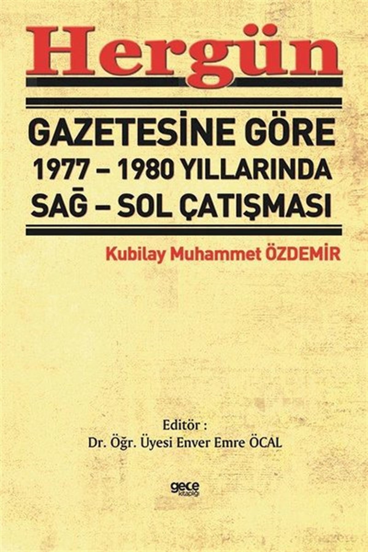 Kubilay Muhammet ÖzdemirTürkiye Siyaseti ve Politikası KitaplarıHergün Gazetesine Göre 1977 - 1980 Yıllarında Sağ - Sol Çatışması