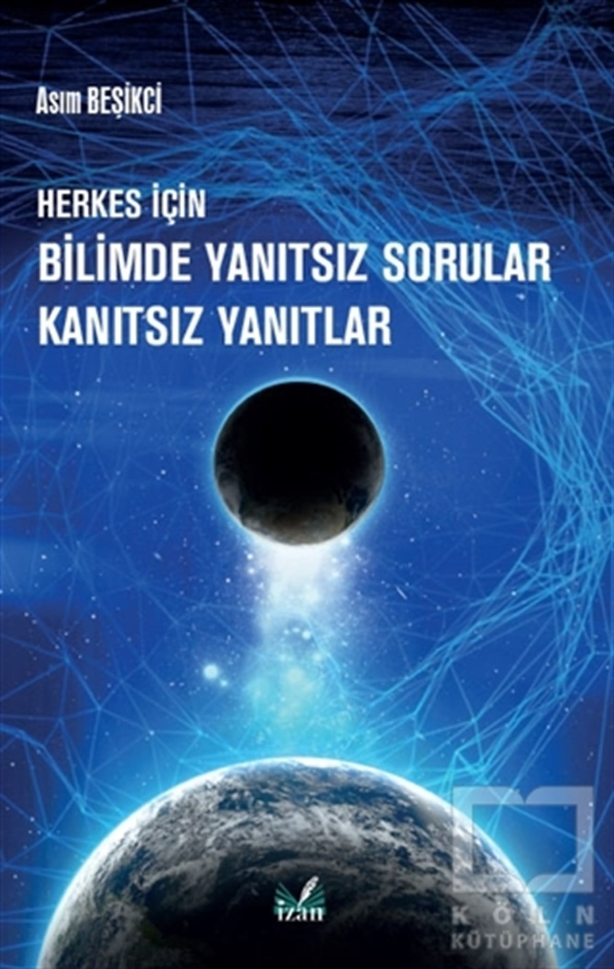 Asım BeşikciDiğerHerkes İçin Bilimde Yanıtsız Sorular Kanıtsız Yanıtlar