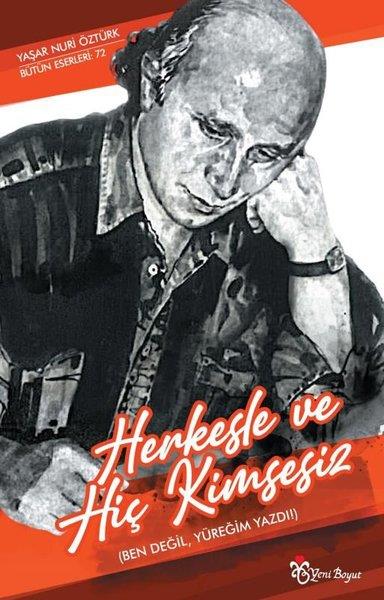 Yaşar Nuri ÖztürkTürk ŞiiriHerkesle ve Hiç Kimsesiz (Ben Değil, Yüreğim Yazdı!)