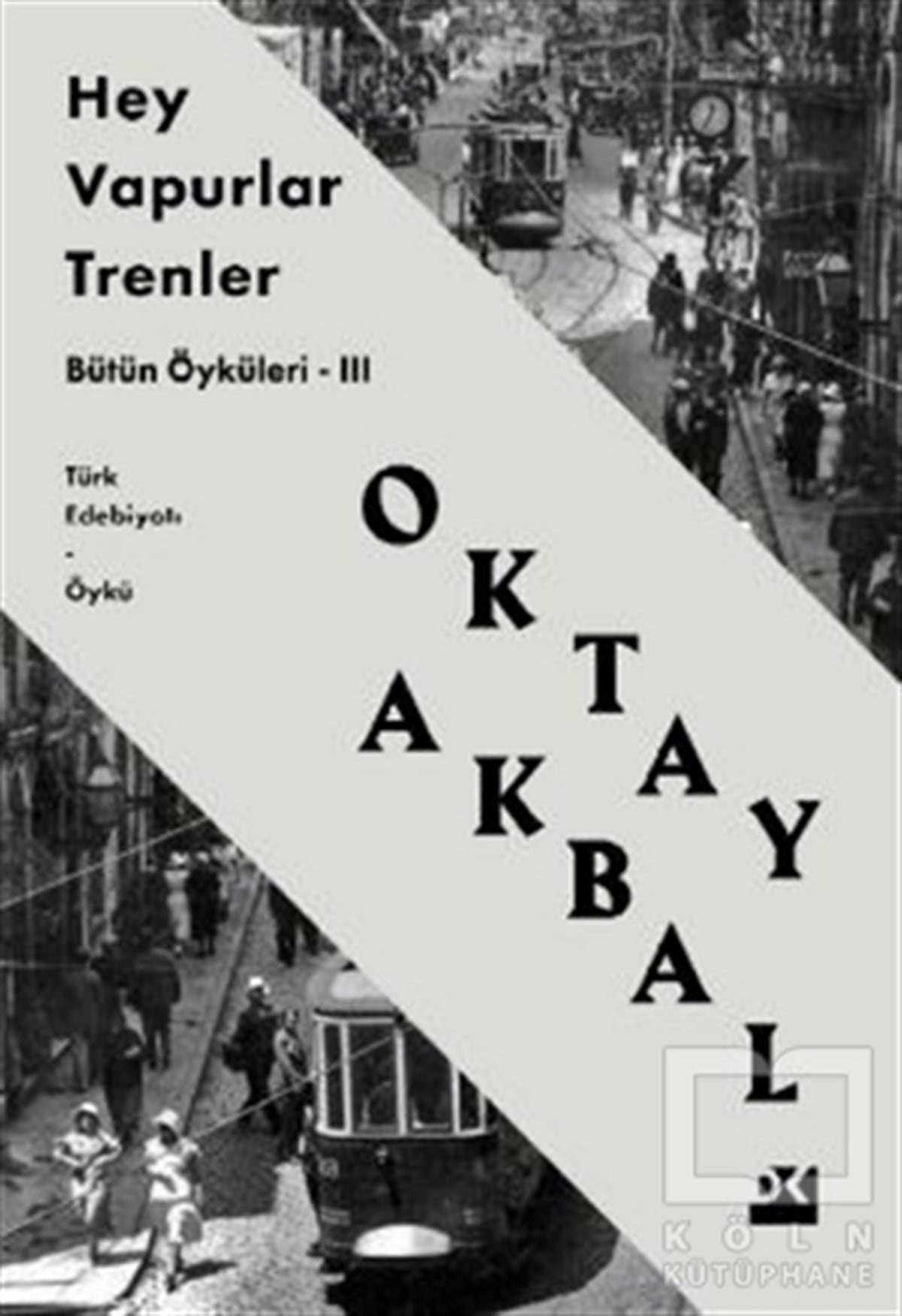 Oktay AkbalHikaye (Öykü) KitaplarıHey Vapurlar Trenler