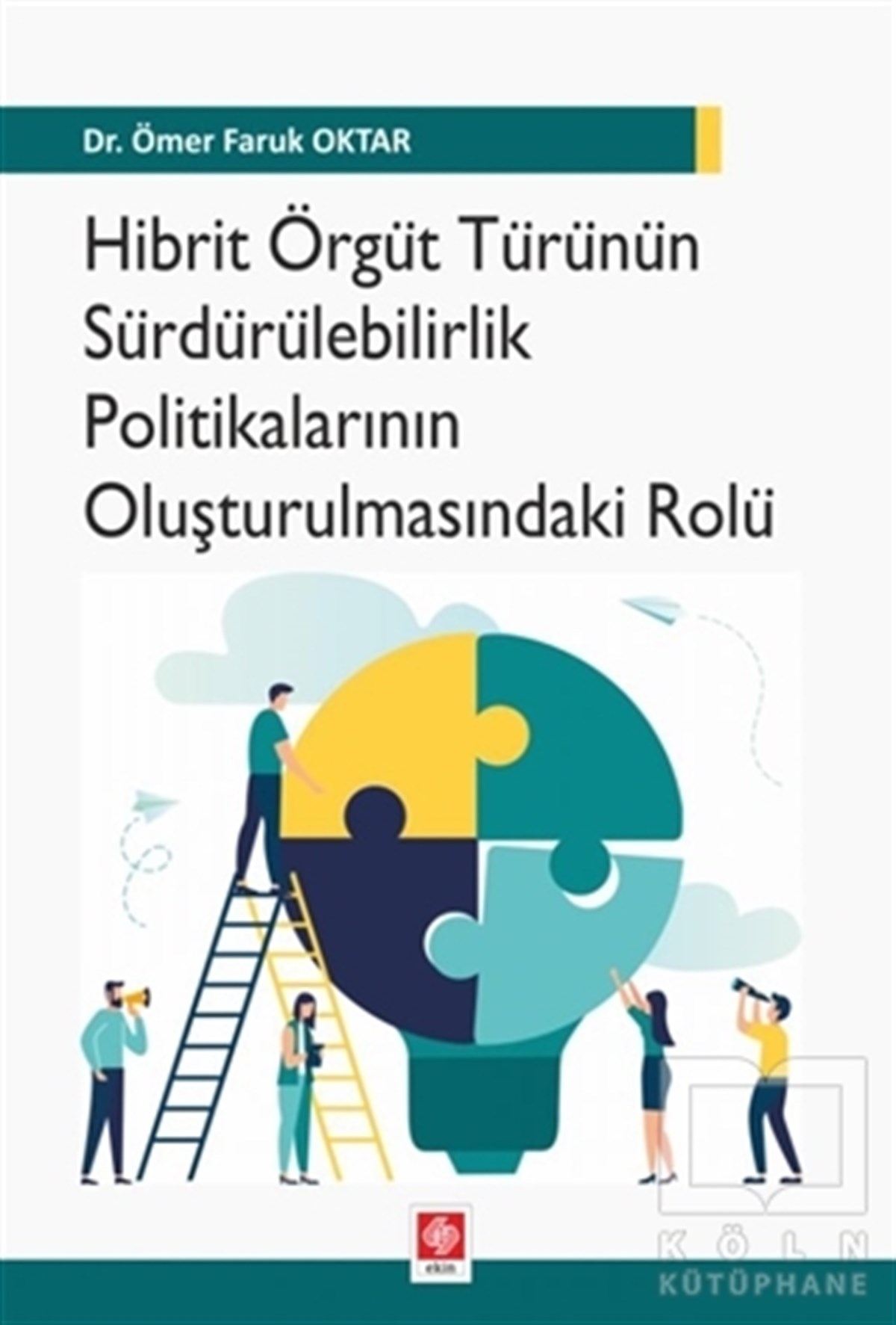 Ömer Faruk Oktarİş Dünyası KitaplarıHibrit Örgüt Türünün Sürdürülebilirlik Politikalarının Oluşturulmasındaki Rolü