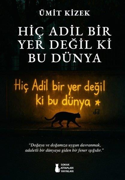 Ümit KizekTürk ŞiiriHiç Adil Bir Yer Değil ki Bu Dünya