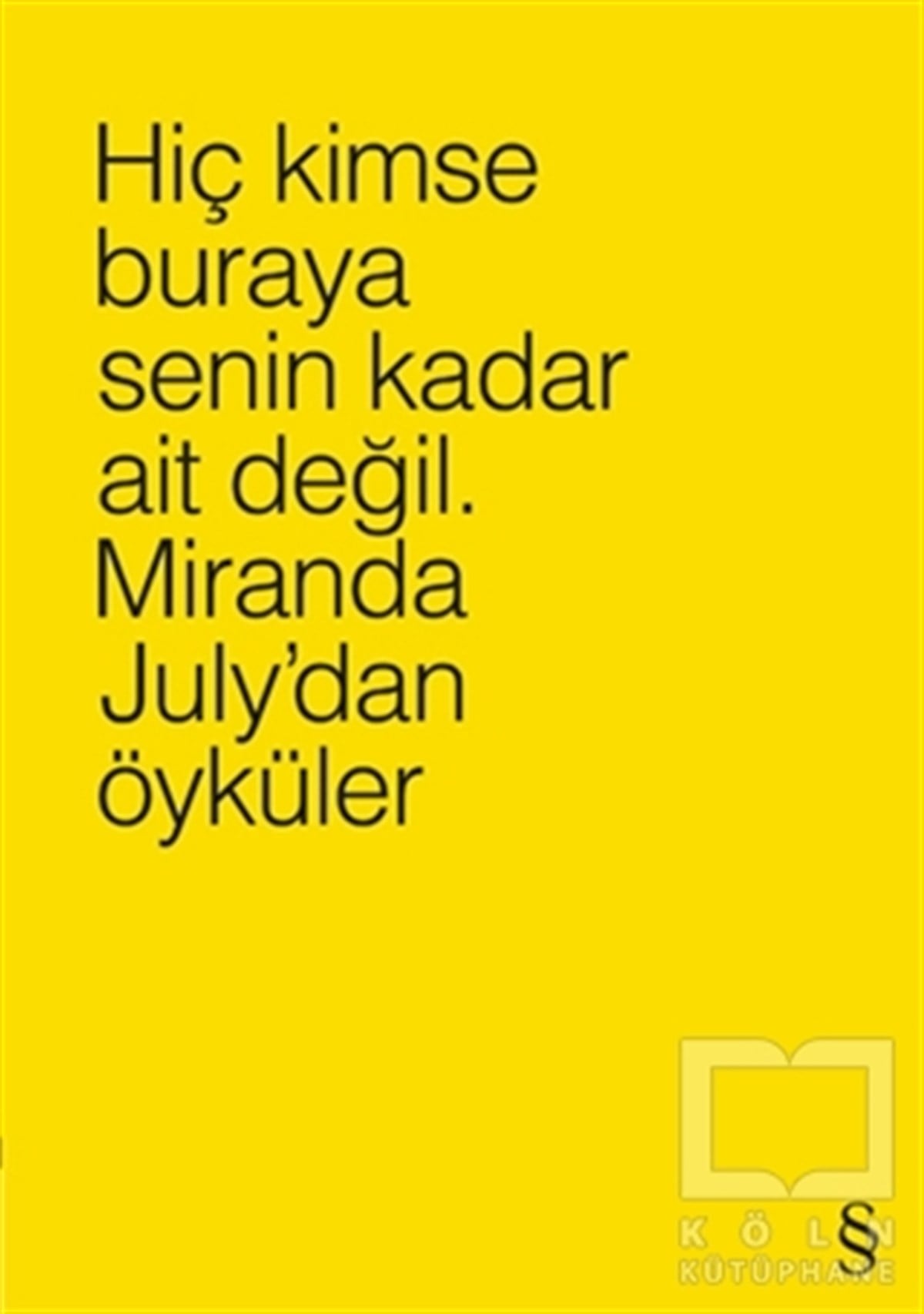 Miranda JulyÖyküHiç Kimse Buraya Senin Kadar Ait Değil. (4 Farklı Renk ile)
