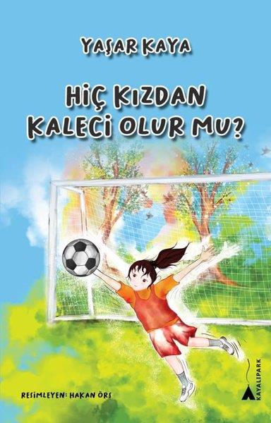 Yaşar KayaÇocuk Gençlik RomanlarıHiç Kızdan Kaleci Olur mu?