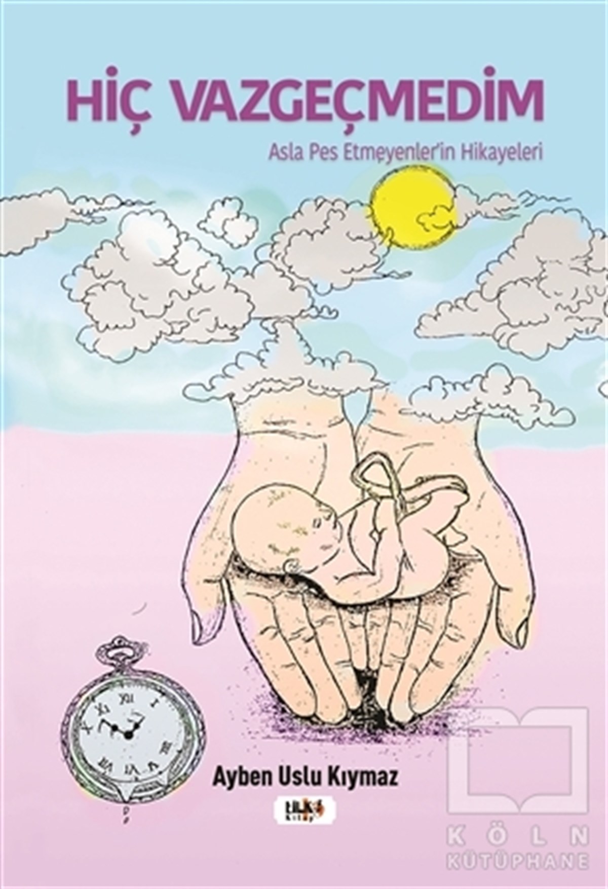 Ayben Uslu KıymazAnı & Mektup & Günlük KitaplarıHiç Vazgeçmedim