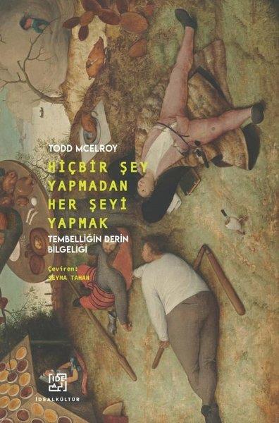 Todd McelroyFelsefe BilimiHiçbir Şey Yapmadan Her Şeyi Yapmak - Tembelliğin Derin Bilgeliği