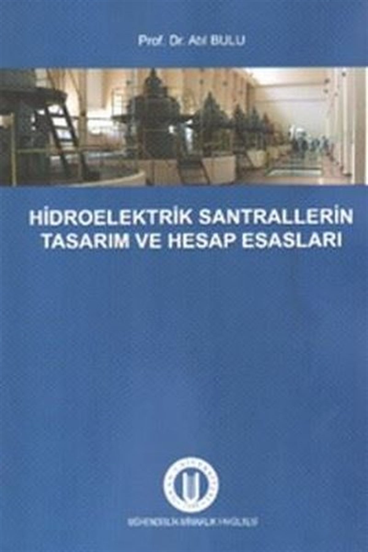 Atıl BuluEğitimHidroelektrik Santrallerinin Tasarım ve Hesap Esasları