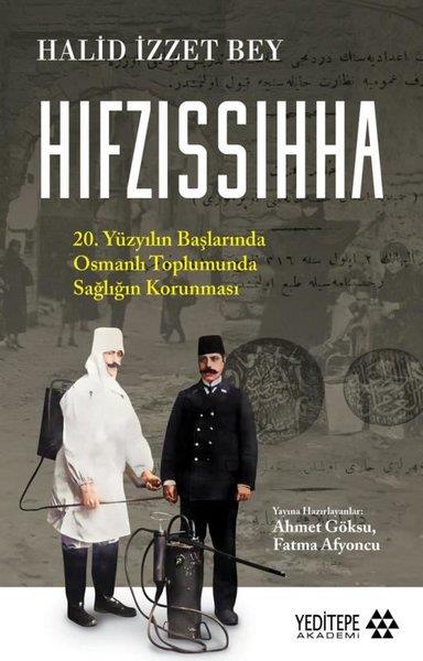 Halid İzzet BeyOsmanli TarihiHıfzıssıhha - 20. Yüzyılın Başlarında Osmanlı Toplumunda Sağlığın Korunması