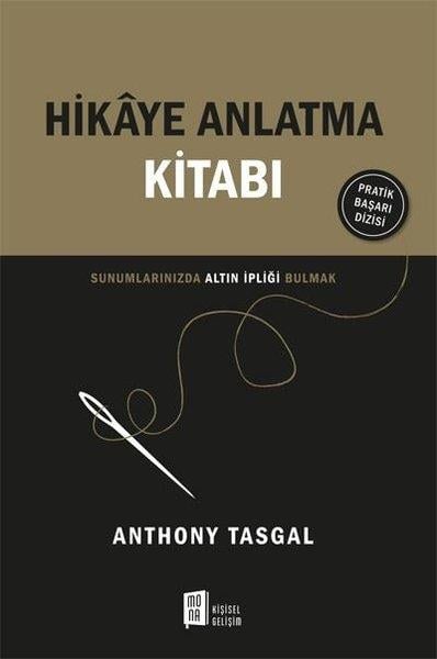 Anthony TasgalKişisel Gelişim KitaplarıHikaye Anlatma Kitabı - Sunumlarınızda Altın İpliği Bulmak
