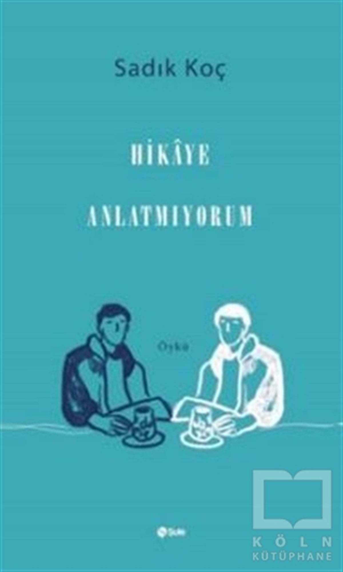 Sadık KoçHikaye (Öykü) KitaplarıHikaye Anlatmıyorum