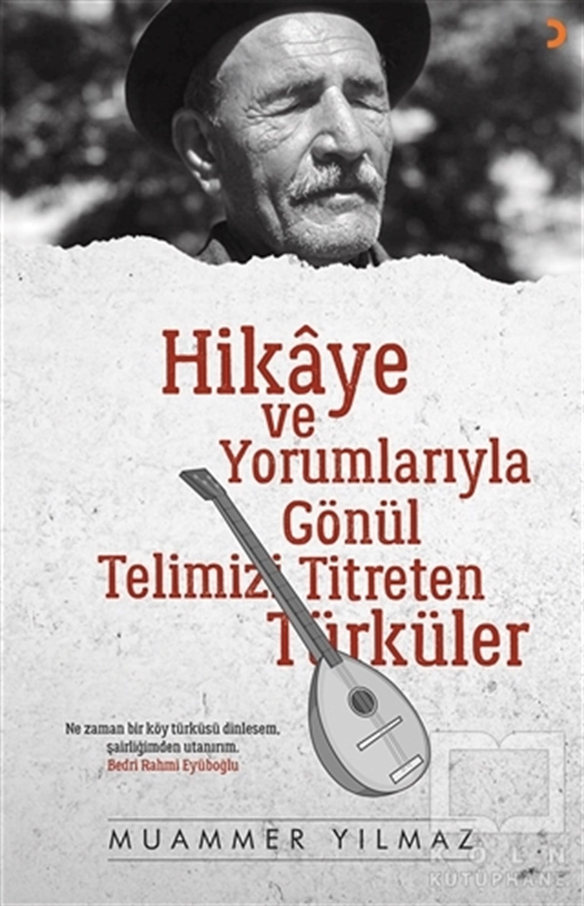 Muammer YılmazAraştırma-İnceleme-ReferansHikaye ve Yorumlarıyla Gönül Telimizi Titreten Türküler