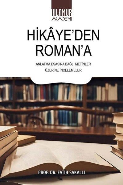 Fatih SakallıEleştiri & Kuram & İnceleme KitaplarıHikaye'den Roman'a Anlatma Esasına Bağlı Metinler Üzerine İncelemeler