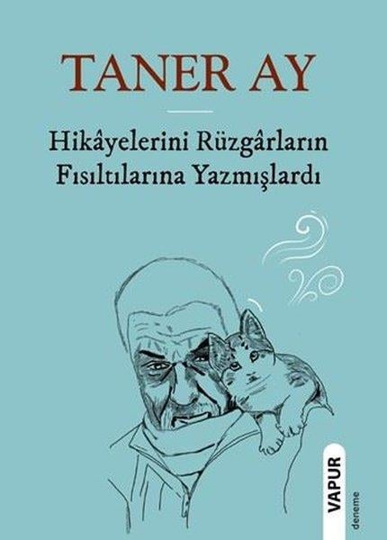 Taner AyDeneme KitaplarıHikayelerini Rüzgarların Fısıltılarına Yazmışlardı
