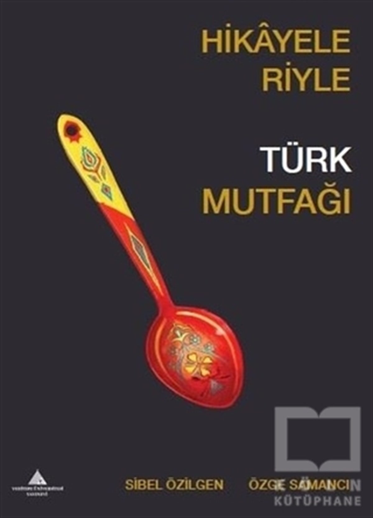 Sibel ÖzilgenTürk Mutfağı KitaplarıHikayeleriyle Türk Mutfağı