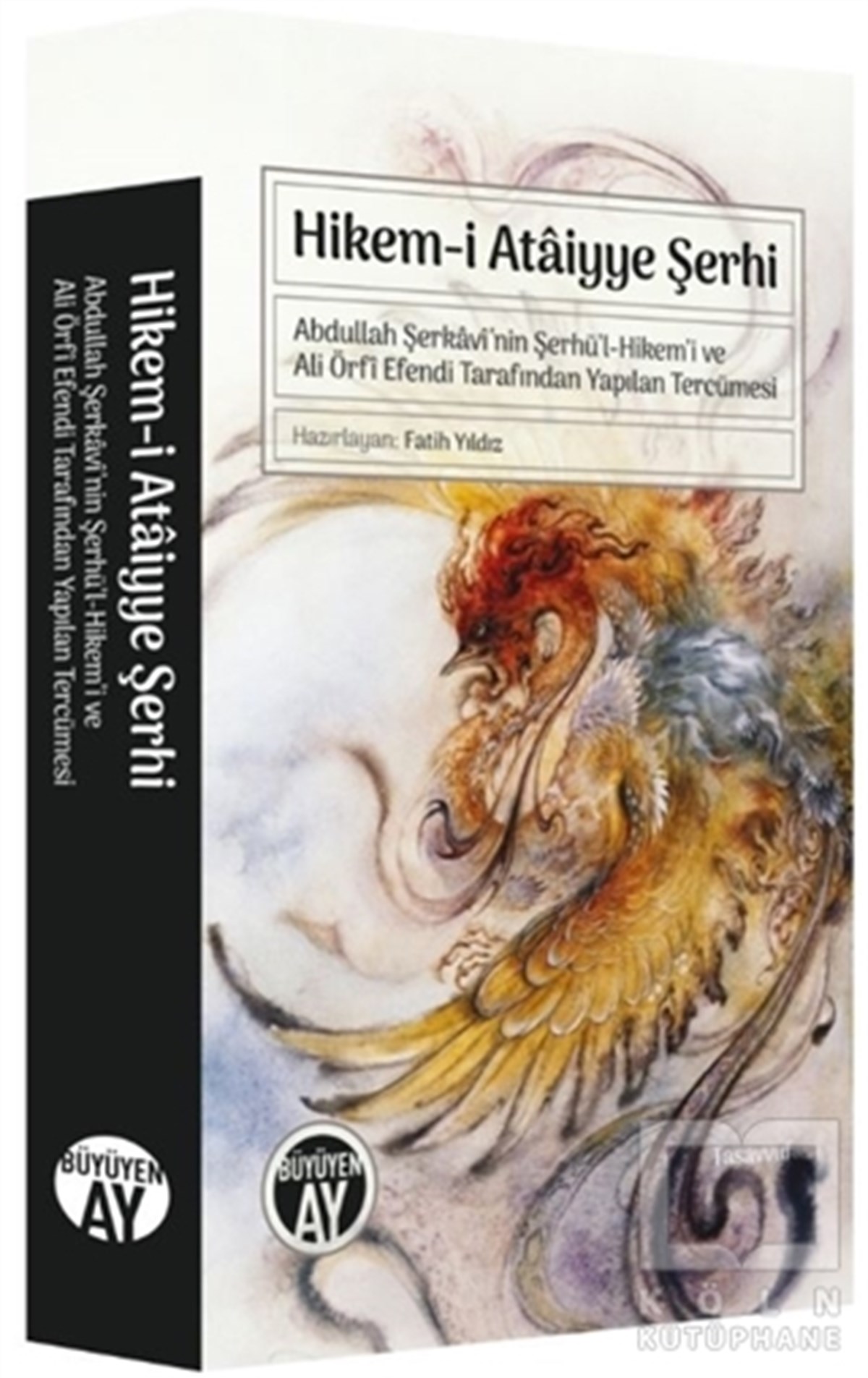 Fatih YıldızTasavvuf KitaplarıHikem-i Ataiyye Şerhi - Abdullah Şerkavi’nin Şerhü’l-Hikem’i ve Ali Örfi Efendi Tarafından Yapılan Tercümesi