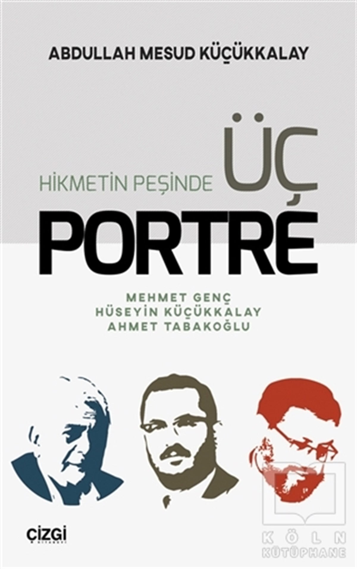 Abdullah Mesud KüçükkalayDiğerHikmetin Peşinde Üç Portre