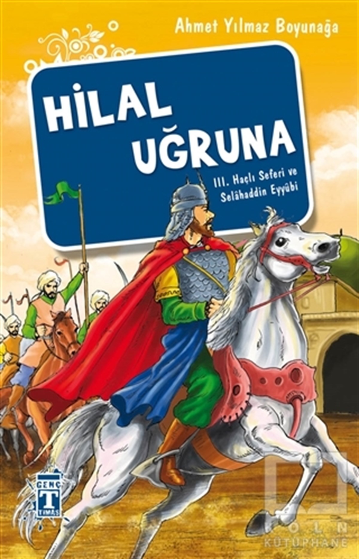 Ahmet Yılmaz BoyunağaTarihsel RomanlarHilal Uğruna / III. Haçlı Seferi ve Selahaddin Eyyübi