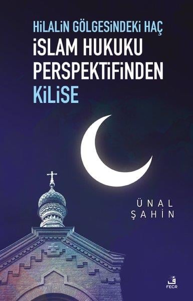 Ünal Şahinİslami KitaplarHilalin Gölgesindeki Haç - İslam Hukuku Perspektifinden Kilise