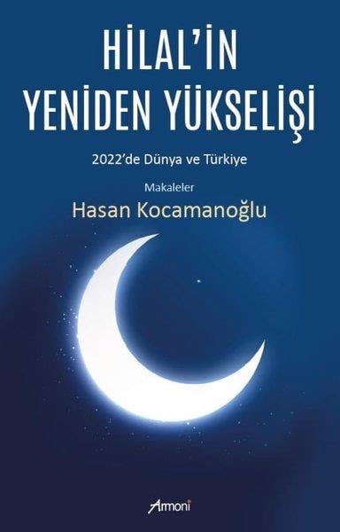 Hasan KocamanoğluDünya Siyaseti ve PolitikasıHilal'in Yeniden Yükselişi: 2022'de Dünya ve Türkiye - Makaleler
