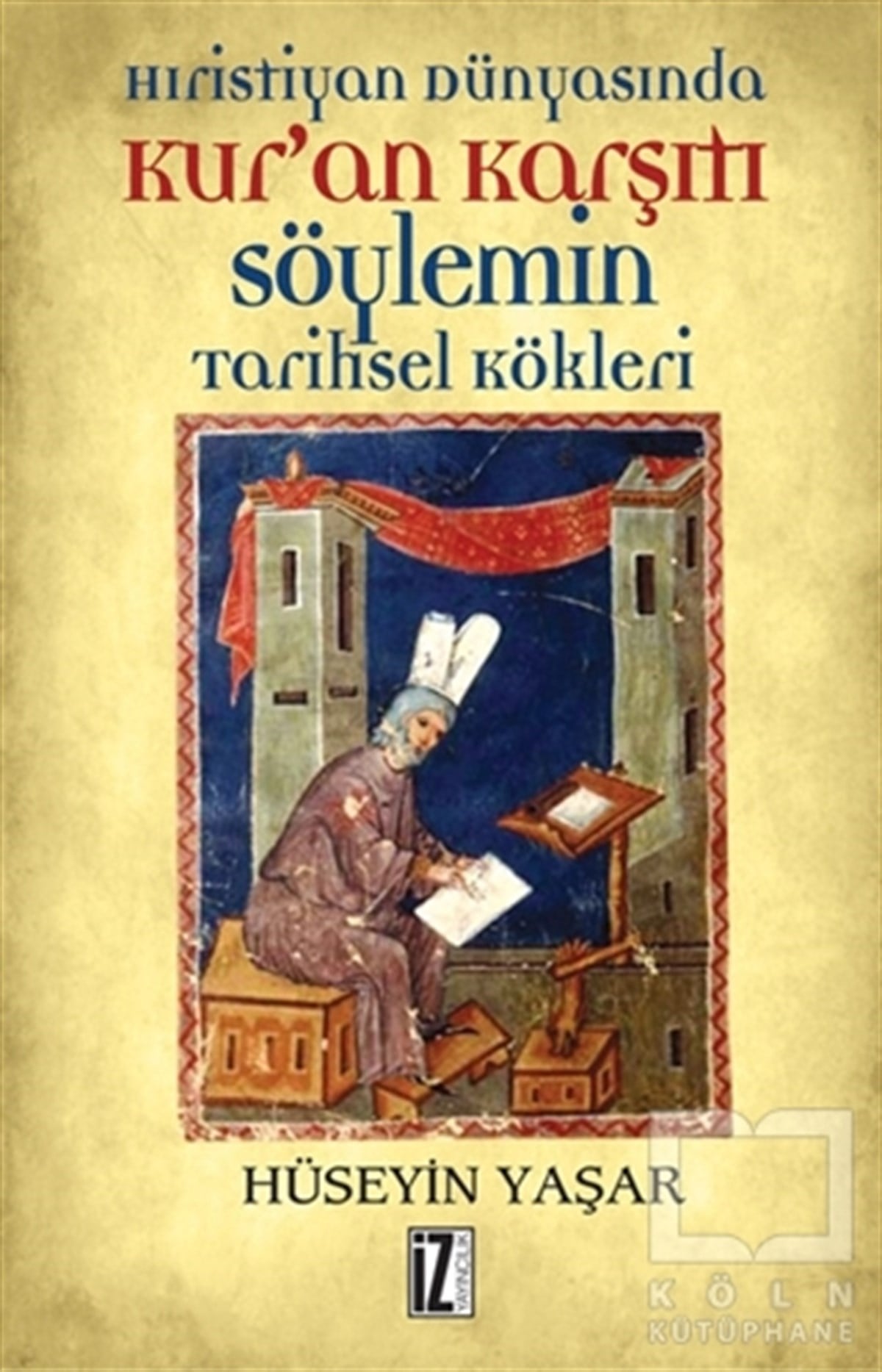 Hüseyin YaşarAraştırma-İncelemeHıristiyan Dünyasında Kur’an Karşıtı Söylemin Tarihsel Kökleri