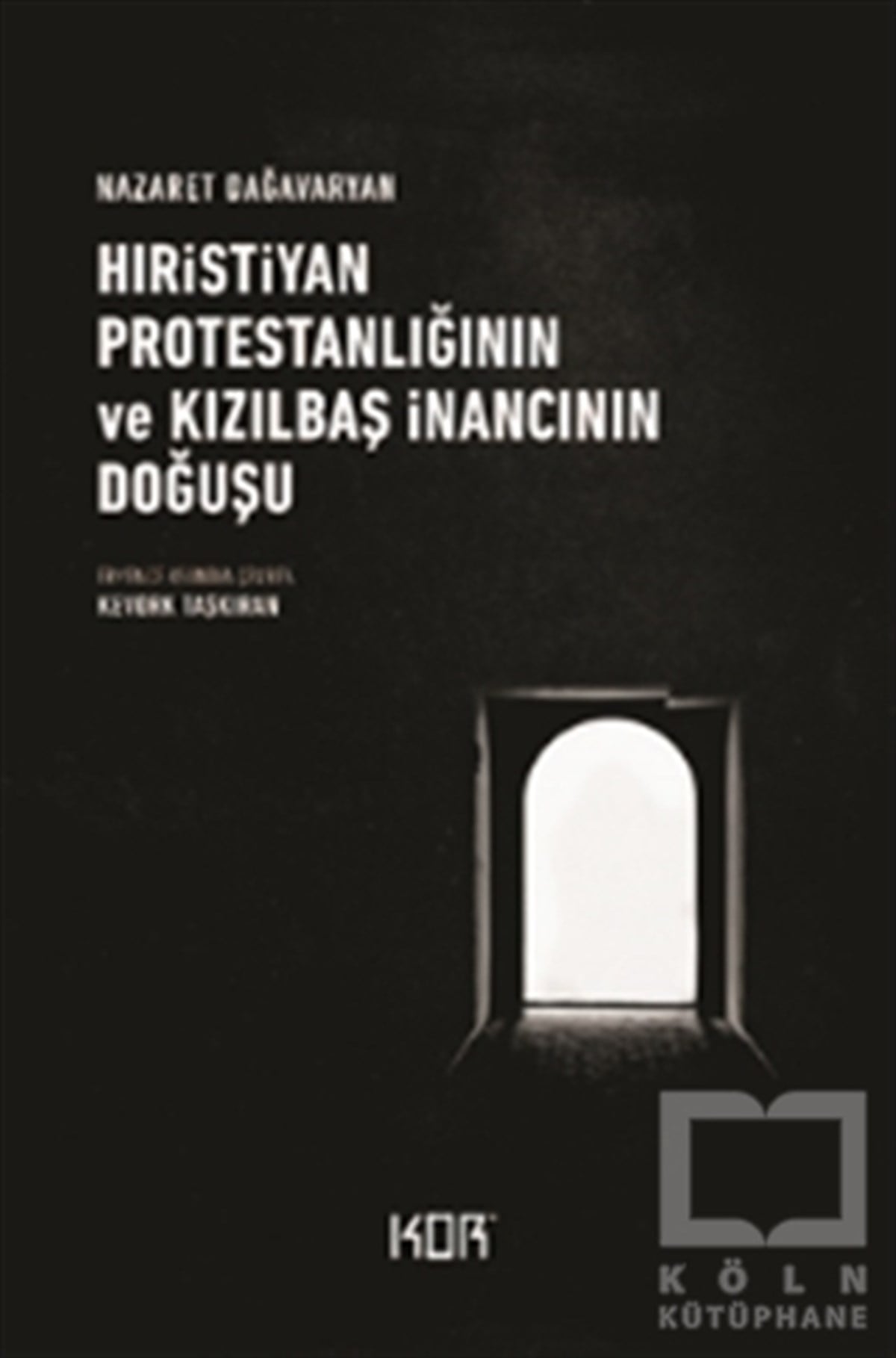 Nazaret DağavaryanAraştırma - İncelemeHıristiyan Protestanlığının ve Kızılbaş İnancının Doğuşu