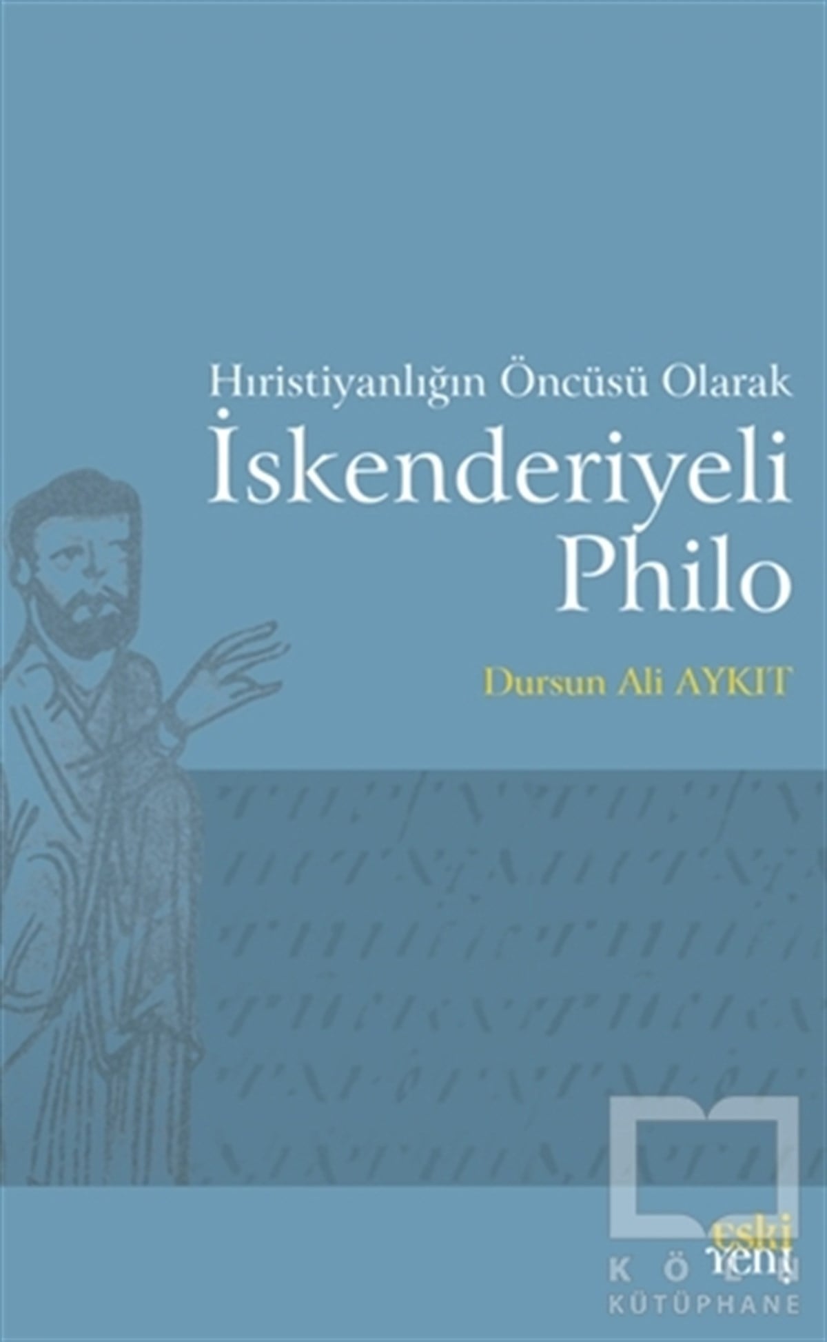Dursun Ali AykıtHıristiyanlıkHıristiyanlığın Öncüsü Olarak İskenderiyeli Philo