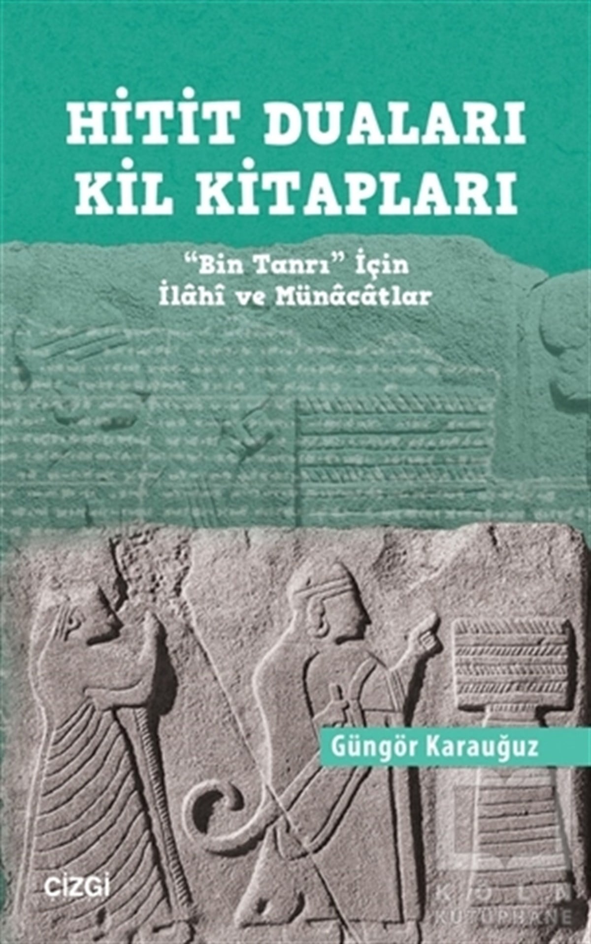 Güngör KarauğuzAraştırma - İncelemeHitit Duaları Kil Kitapları