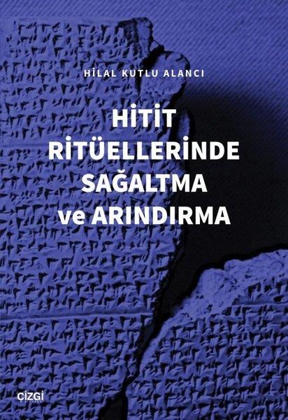 Hilal Kutlu AlancıDünya TarihiHitit Ritüellerinde Sağaltma ve Arındırma