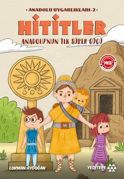 Lokman AydoğanÇocuk Gençlik RomanlarıHititler - Anadolu Uygarlıkları 2 - Anadolu'nun İlk Süper Gücü