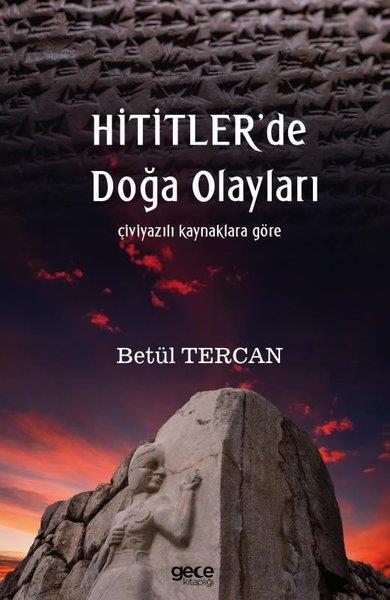Betül TercanDünya TarihiHititlerde Doğa Olayları - Çiviyazılı Kaynaklara Göre