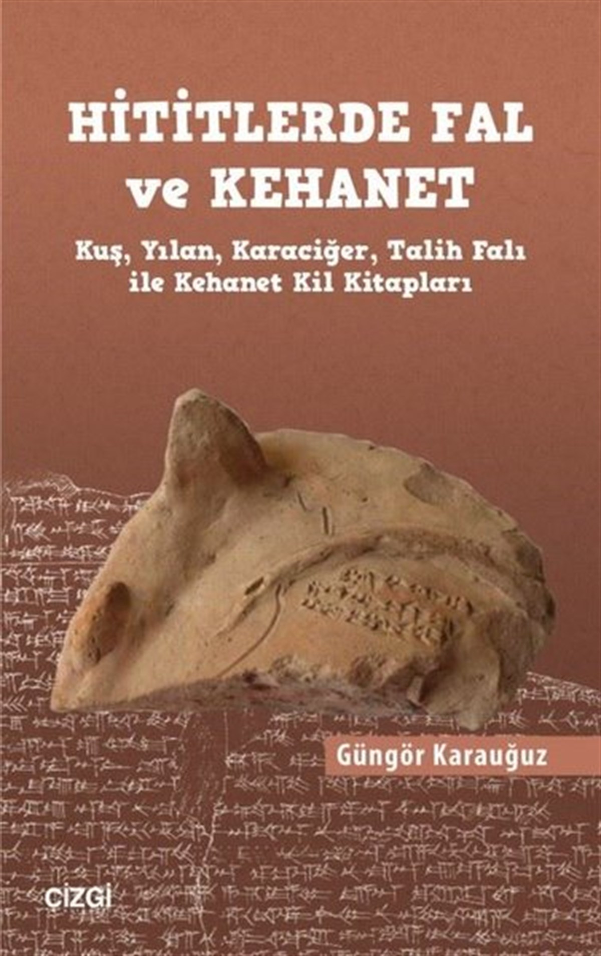 Güngör KarauğuzDünya TarihiHititlerde Fal ve Kehanet - Kuş Yılan Karaciğer Talih Falı ile Kehanet Kil Kitapları