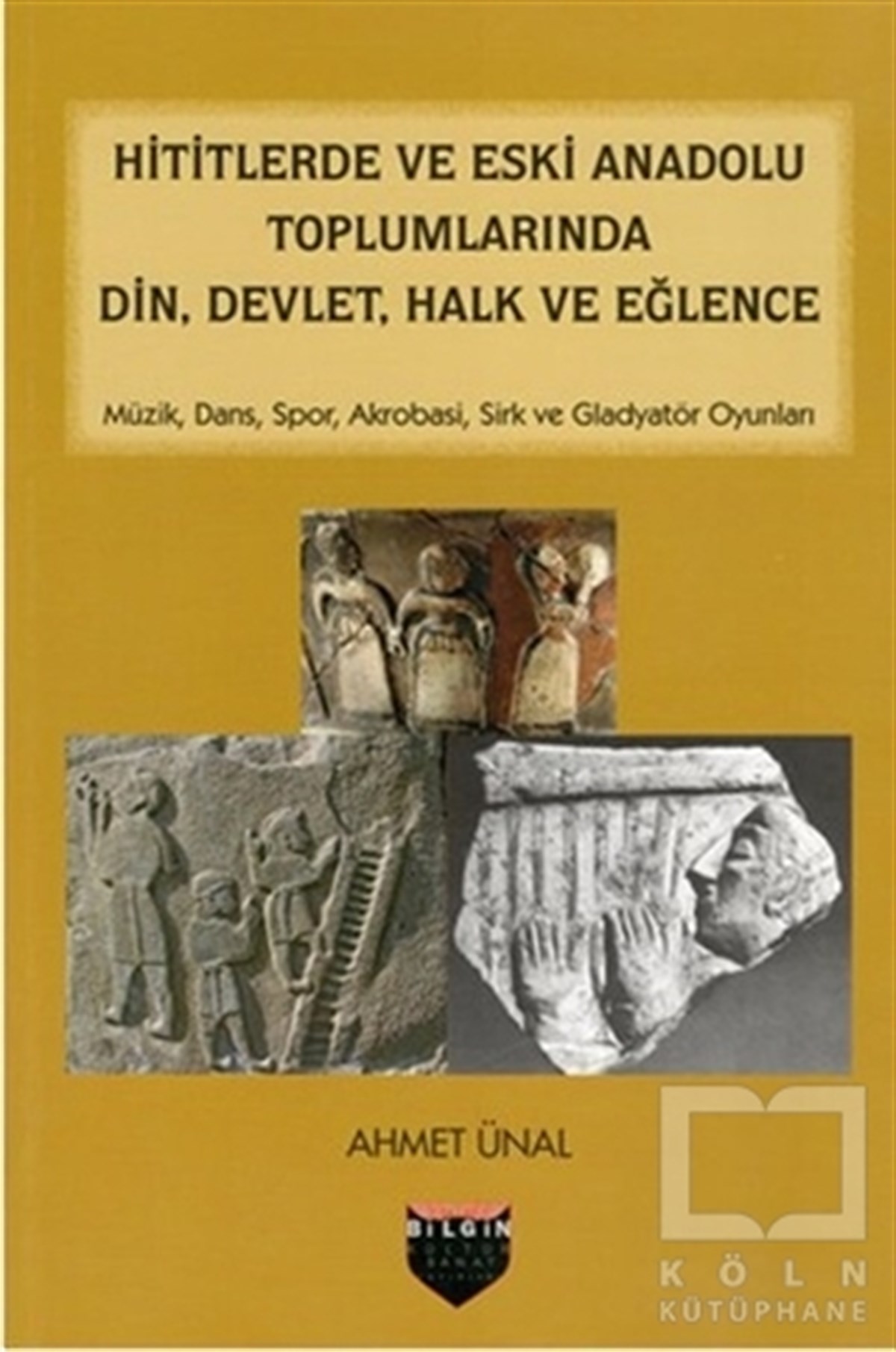Ahmet ÜnalDünya TarihiHititlerde ve Eski Anadolu Toplumlarında Din, Devlet, Halk ve Eğlence