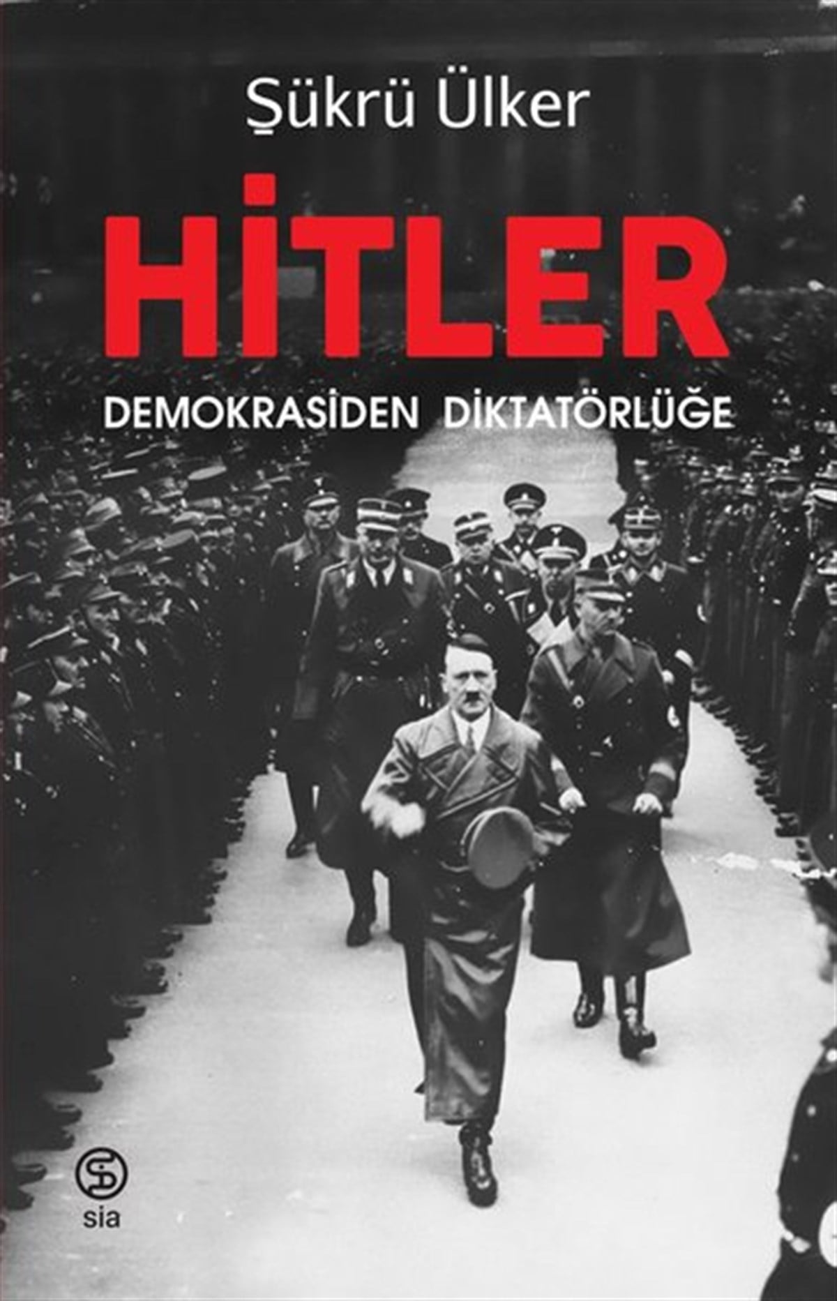 Şükrü ÜlkerDünya Siyaseti ve PolitikasıHitler-Demokrasiden Diktatörlüğe
