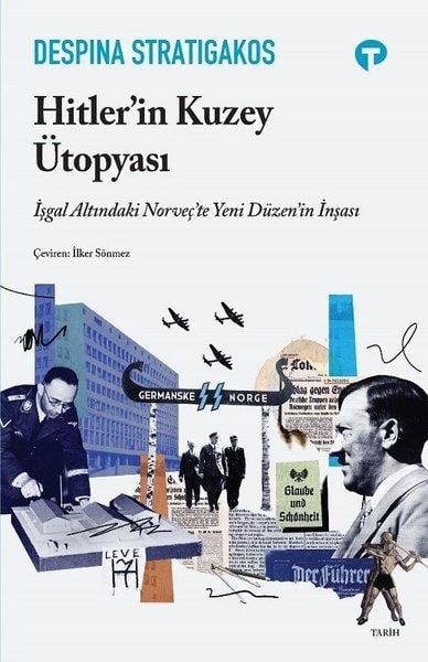 Despina StratigakosDünya TarihiHitler'in Kuzey Ütopyası - İşgal Altındaki Norveç'te Yeni Düzenin İnşası