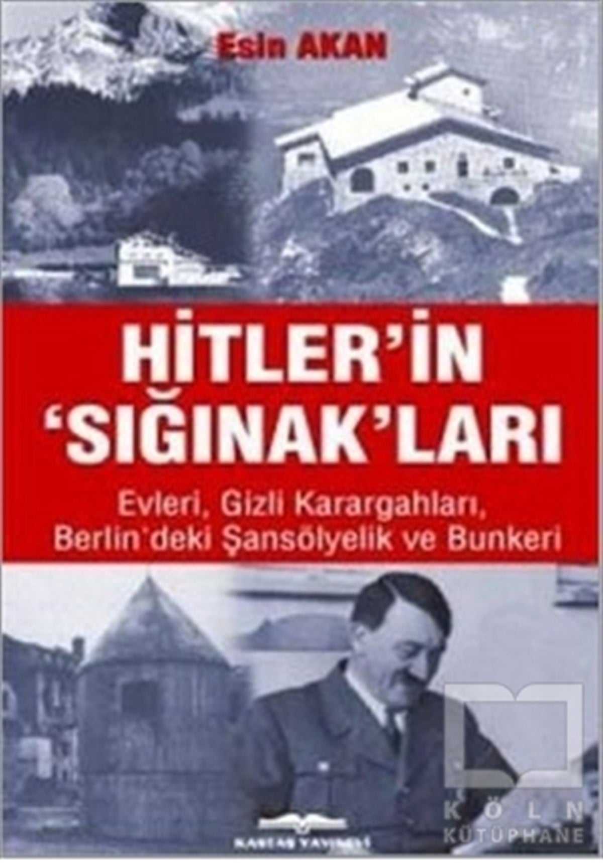 Esin AkanDünya TarihiHitler’in Sığınak’ları