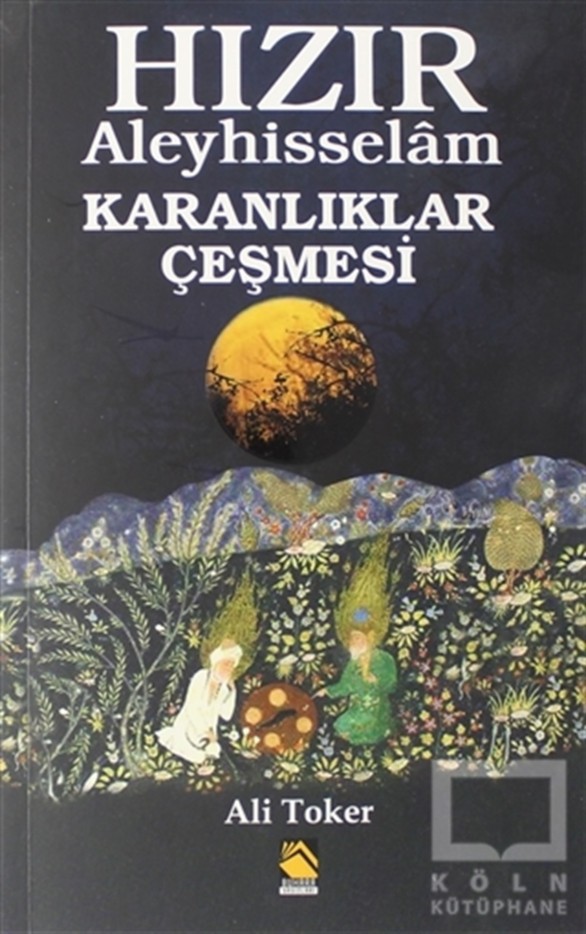 Ali Tokerİslami Araştırma ve İnceleme KitaplarıHızır Aleyhisselam - Karanlıklar Çeşmesi