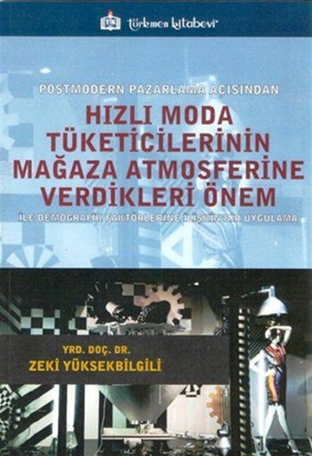 Zeki YüksekbilgiliPazarlama, Reklamcılık ve Satış KitaplarıHızlı Moda Tüketicilerinin Mağaza Atmosferine Verdikleri Önem