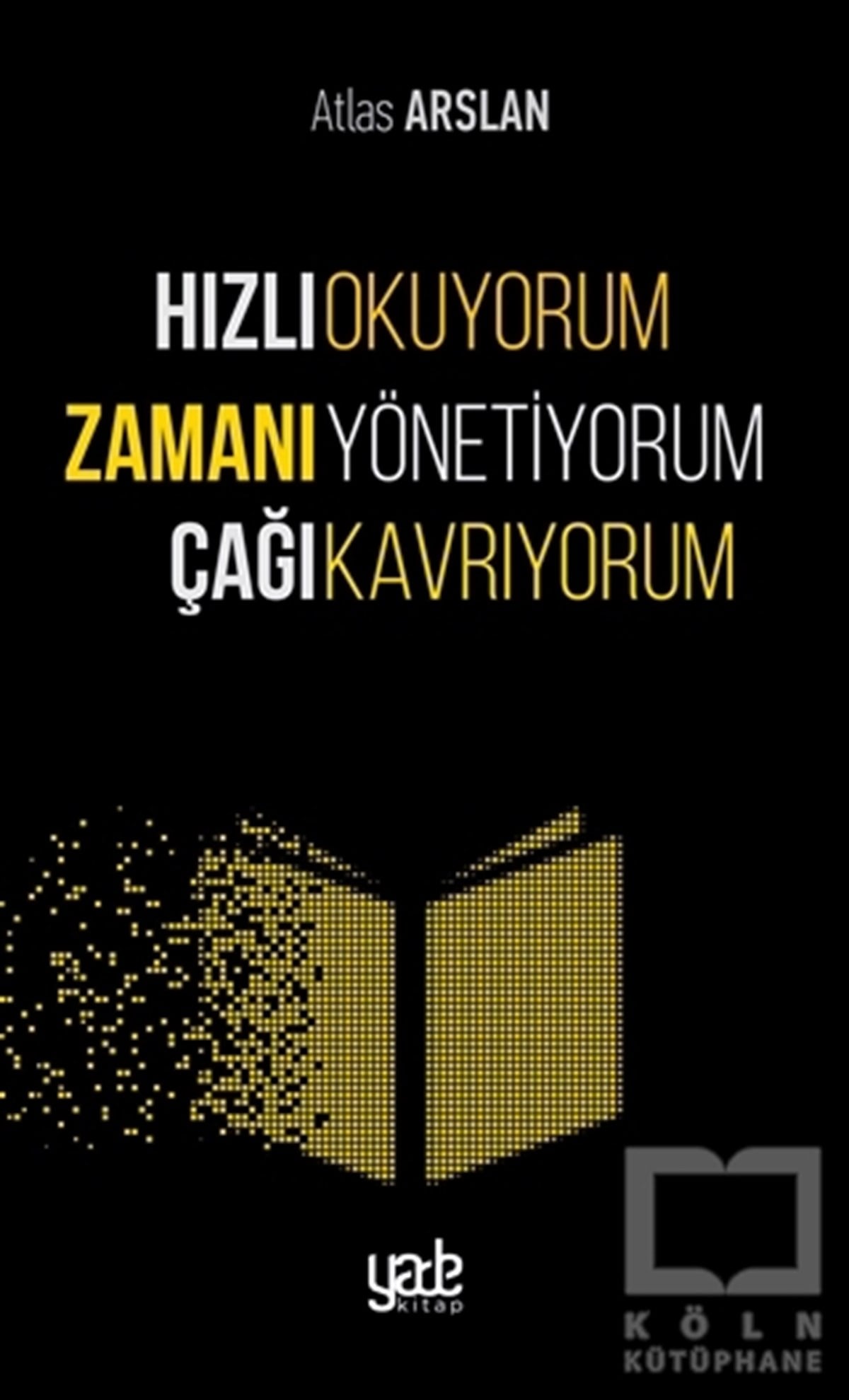 Atlas ArslanKişisel GelişimHızlı Okuyorum Zamanı Yönetiyorum Çağı Kavrıyorum