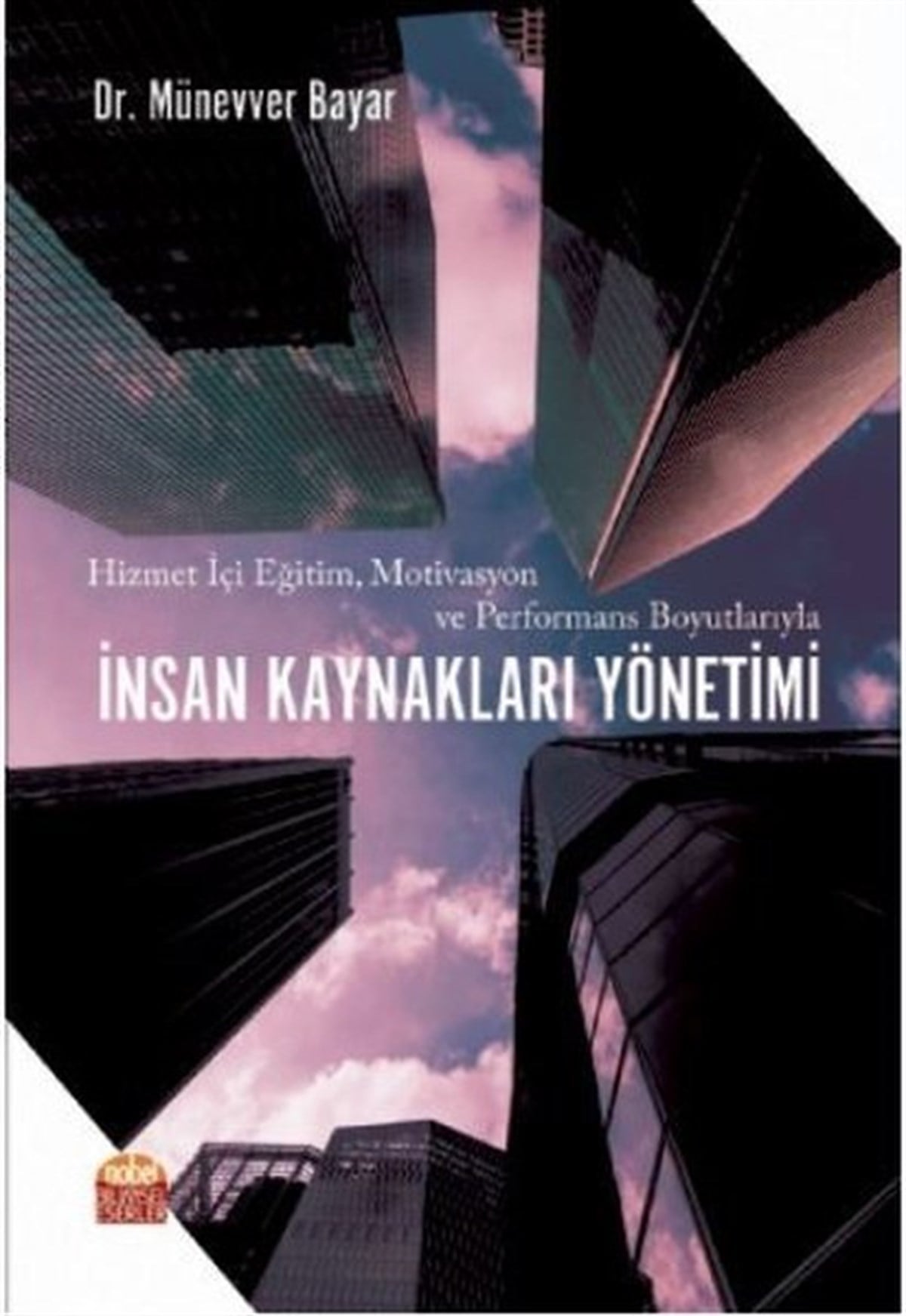 Münevver BayarEğitimHizmet İçi Eğitim Motivasyon ve Performans Boyutlarıyla İnsan Kaynakları Yönetimi