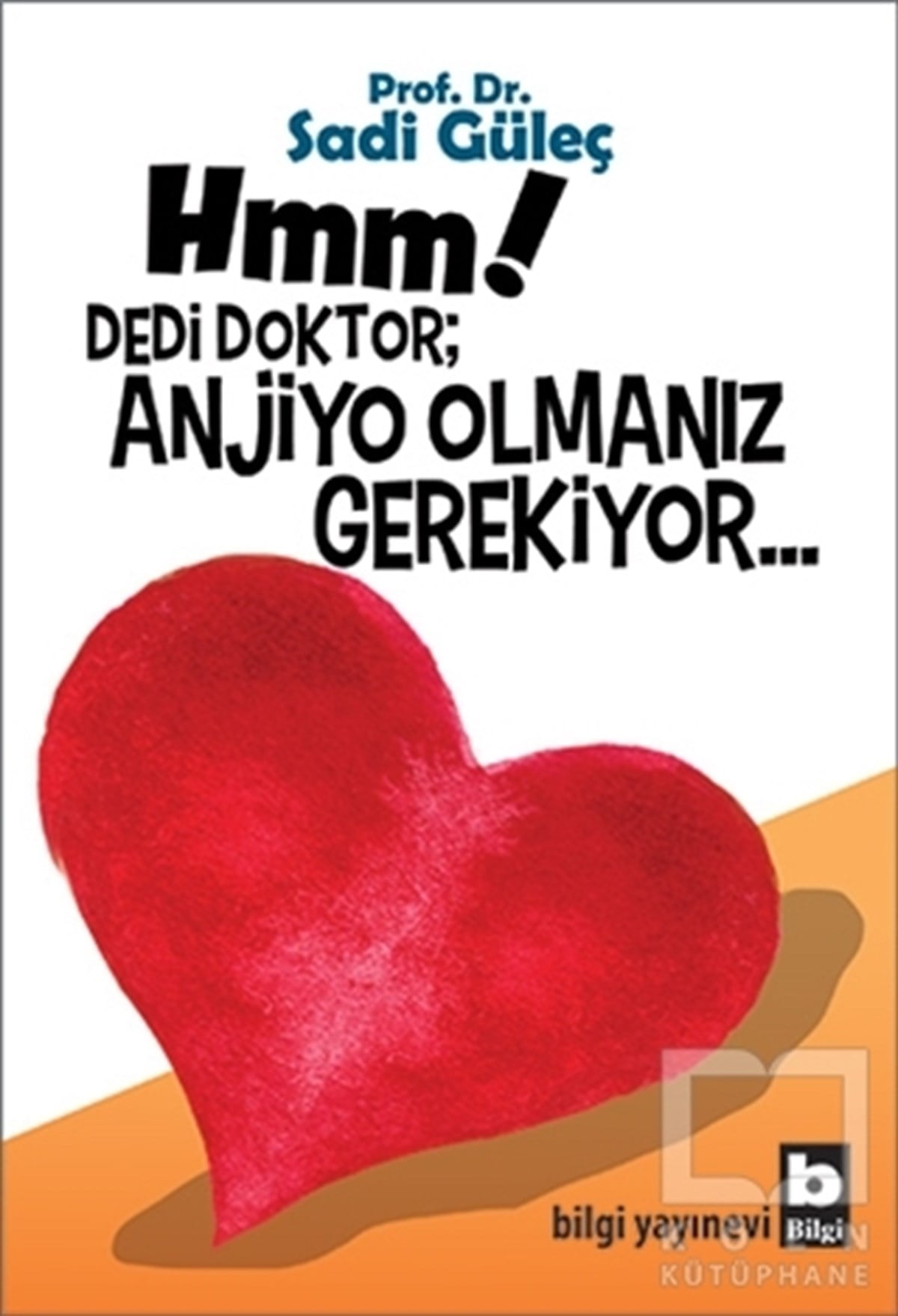 Sadi GüleçDiğerHmm! Dedi Doktor; Anjio Olmanız Gerekiyor...