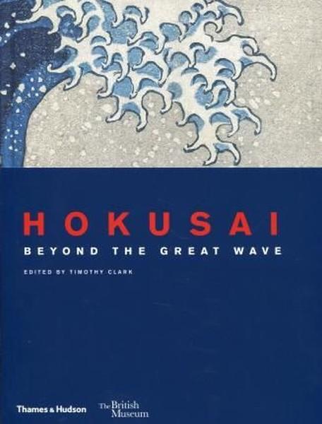 Timothy ClarkArtHokusai: Beyond the Great Wave (British Museum)
