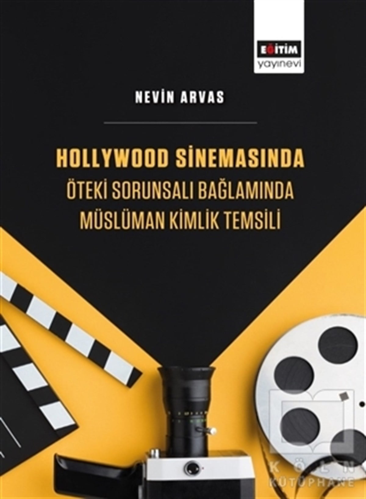 Nevin Arvasİletişim KitaplarıHollywood Sinemasında Öteki Sorunsalı Bağlamında Müslüman Kimlik Temsili