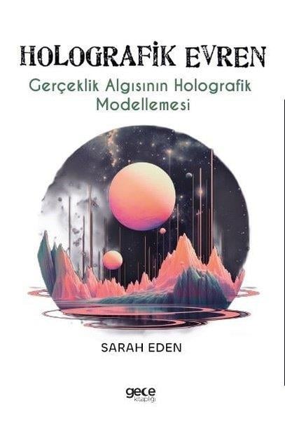 Sarah EdenPopüler Bilim KitaplarıHolografik Evren - Gerçeklik Algısının Holografik Modellemesi