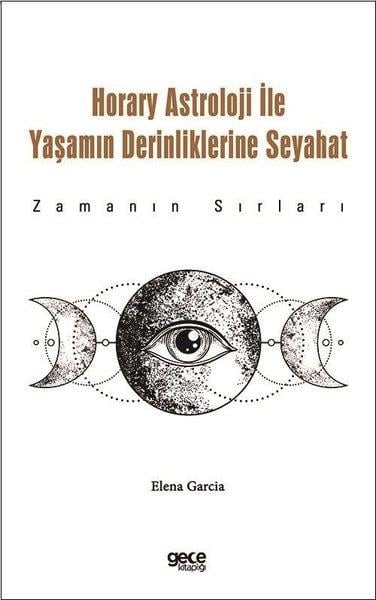 Elena GarciaAstroloji KitaplarıHorary Astroloji İle Yaşamın Derinliklerine Seyahat - Zamanın Sırları