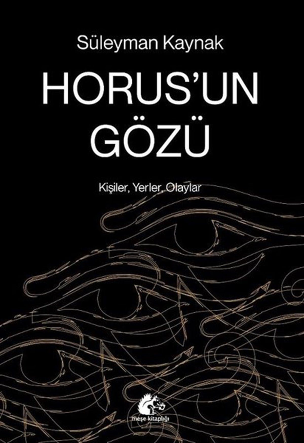 Süleyman KaynakAnı & Mektup & Günlük KitaplarıHorus'un Gözü - Kişiler Yerler Olaylar
