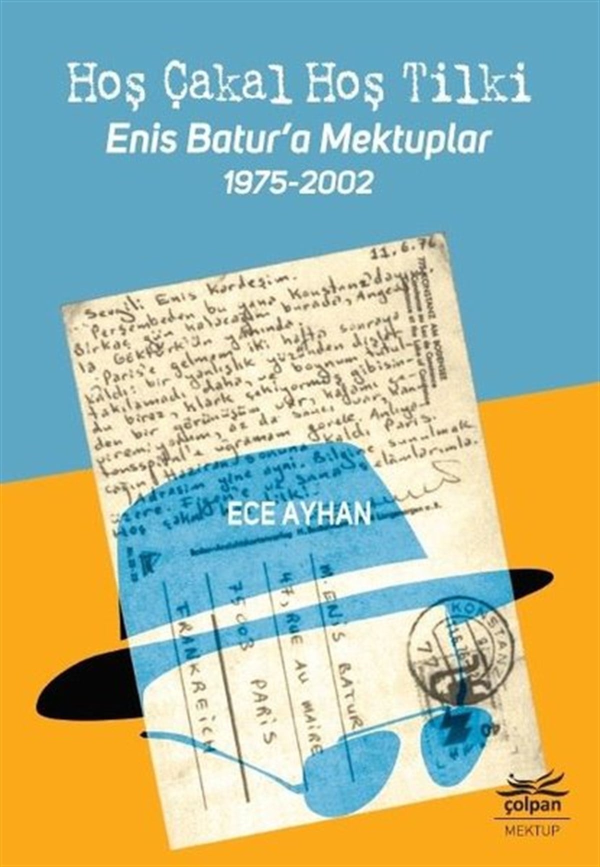 Ece AyhanMektupHoş Çakal Hoş Tilki-Enis Batur'a Mektuplar 1975-2002