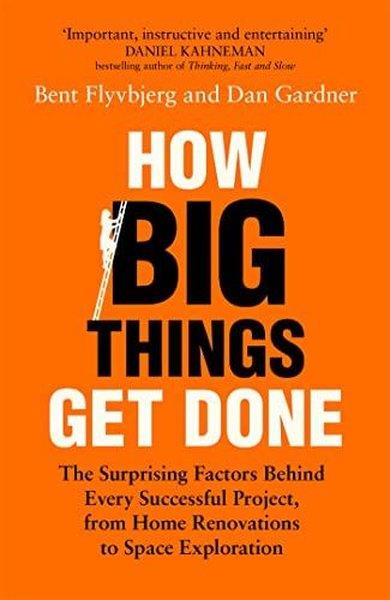 Bent FlyvbjergPersonal DevelopmentHow Big Things Get Done : The Surprising Factors Behind Every Successful Project from Home Renovati